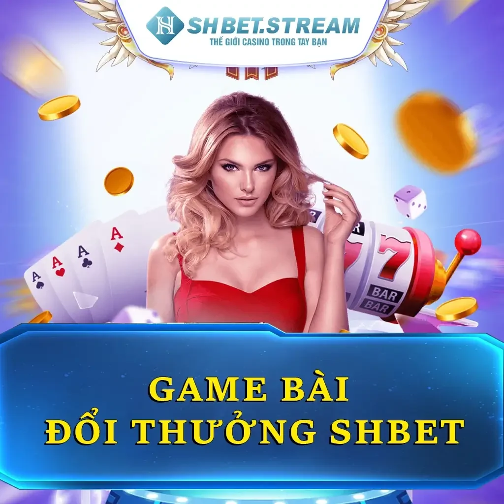 Game Bài Đổi Thưởng SHBET - Thế Giới Giải Trí Đỉnh Cao