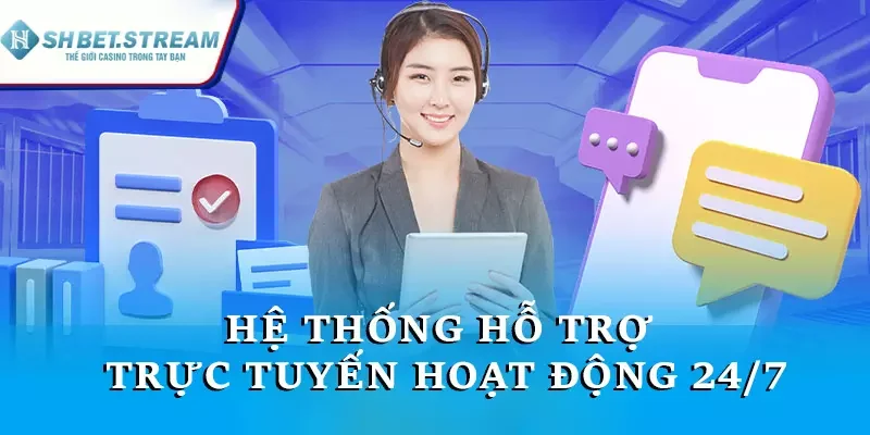 Hệ thống hỗ trợ trực tuyến hoạt động 24/7