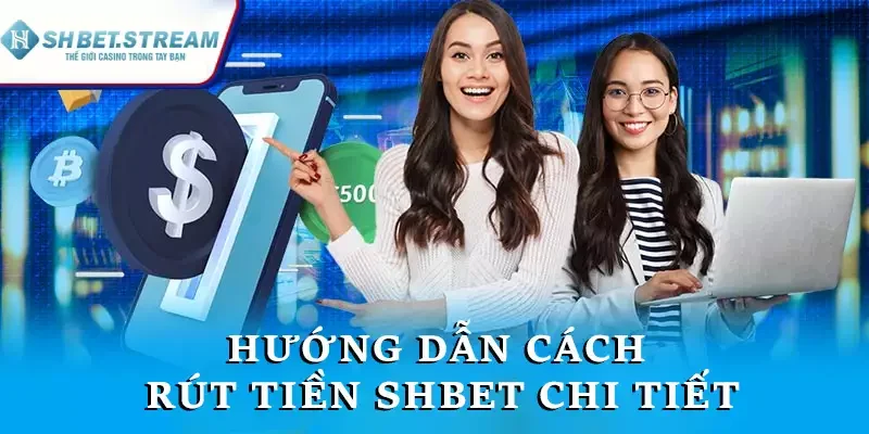 Hướng dẫn cách rút tiền SHBET chi tiết