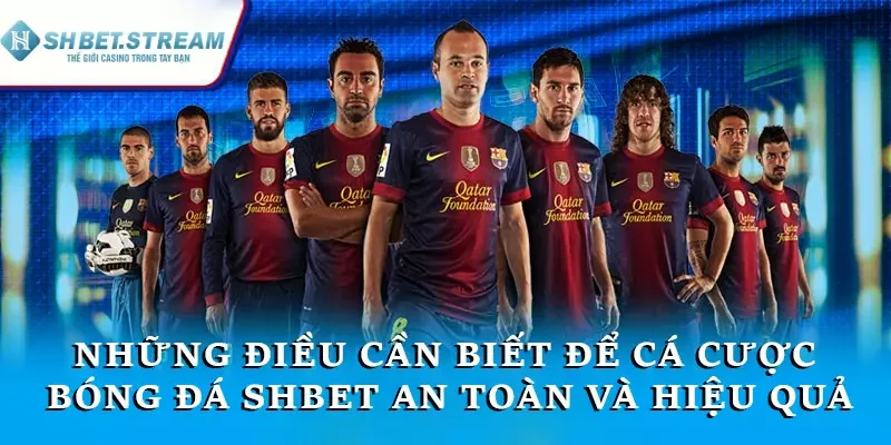 Những điều cần biết để cá cược bóng đá SHBET hiệu quả