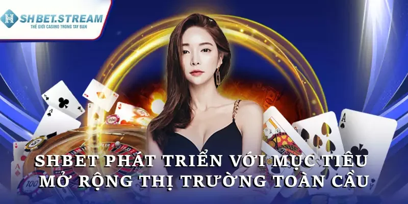 SHBET phát triển mạnh mẽ với mục tiêu mở rộng thị trường toàn cầu