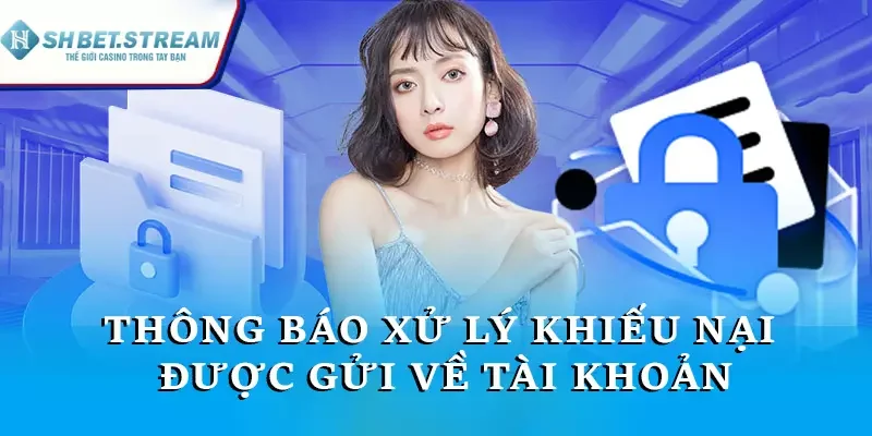 Thông báo xử lý khiếu nại được gửi về tài khoản