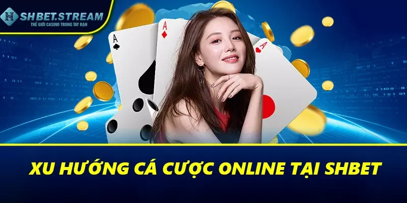 Xu hướng cá cược online tại SHBET