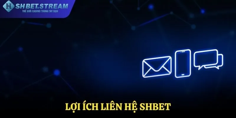 Các lợi ích có được khi liên hệ SHBET