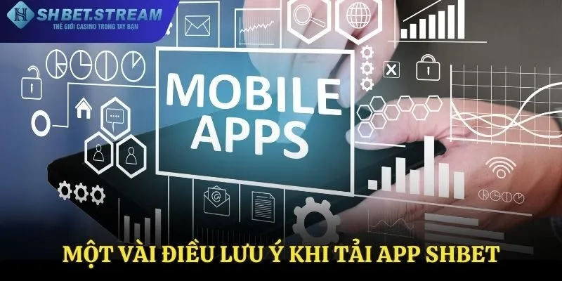 Lưu ý trong quá trình tải app
