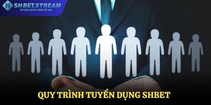 Quy trình tuyển dụng SHBET